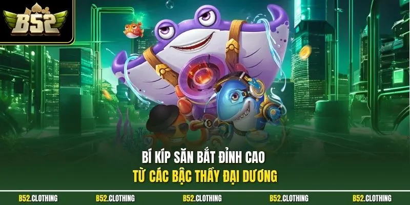 Bí kíp săn bắt đỉnh cao từ các bậc thầy đại dương