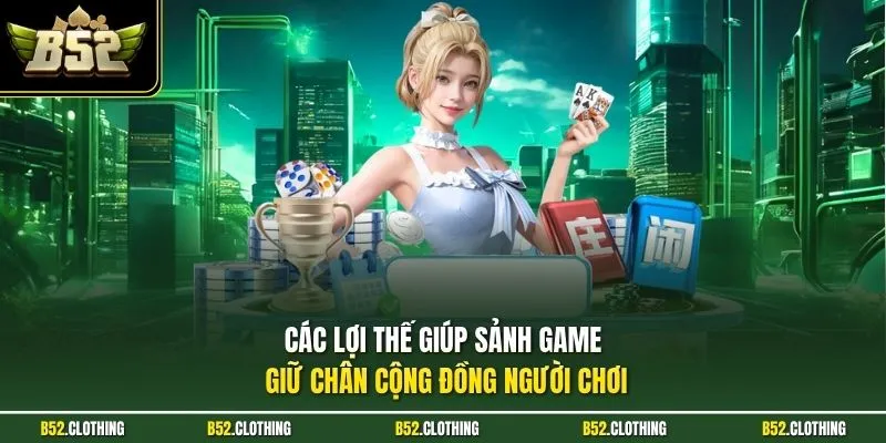 Các lợi thế giúp sảnh game giữ chân cộng đồng người chơi