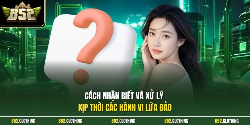 Cách nhận biết và xử lý kịp thời các hành vi lừa đảo