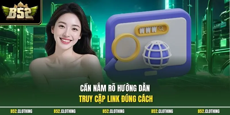 Cần nắm rõ hướng dẫn truy cập link đúng cách