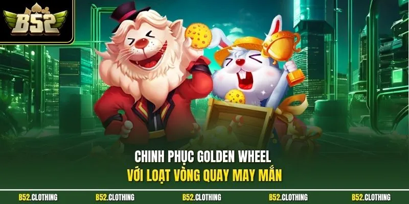 Chinh phục Golden Wheel với loạt vòng quay may mắn