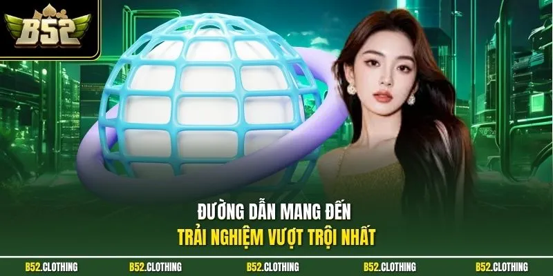 Đường dẫn mang đến trải nghiệm vượt trội nhất 