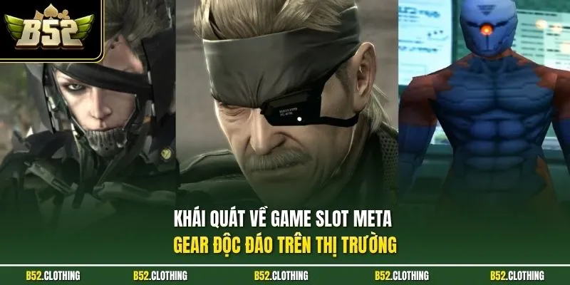 Khái quát về game slot Meta Gear độc đáo trên thị trường