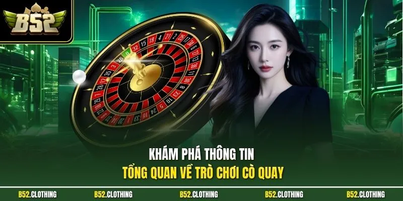Khám phá thông tin tổng quan về trò chơi cò quay