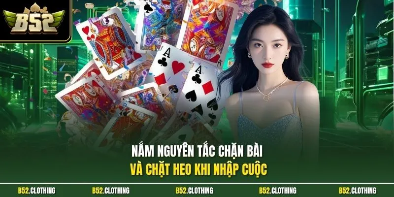 Nắm nguyên tắc chặn bài và chặt heo khi nhập cuộc