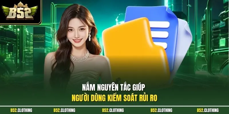 Nắm nguyên tắc giúp người dùng kiểm soát rủi ro