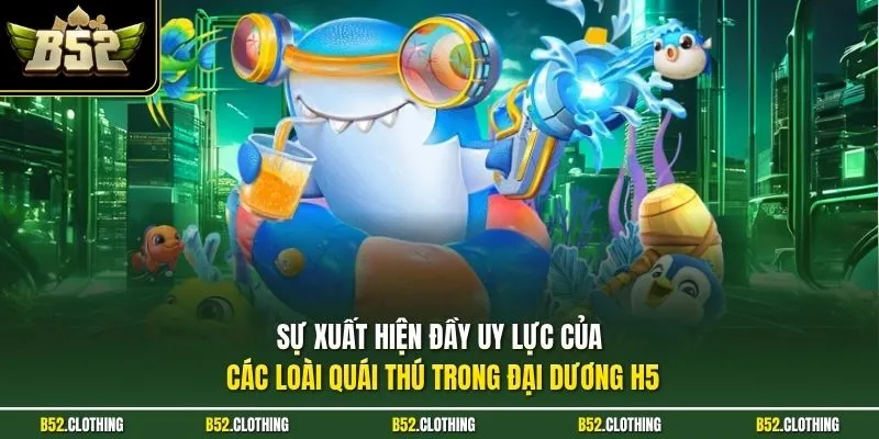Sự xuất hiện đầy uy lực của các loài quái thú trong đại dương H5