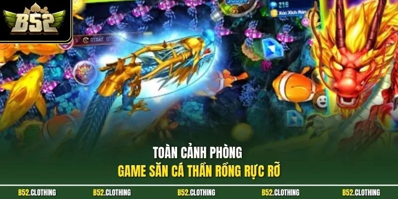 Toàn cảnh phòng game săn cá thần rồng rực rỡ