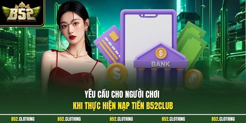 Yêu cầu cho người chơi khi thực hiện nạp tiền B52CLUB